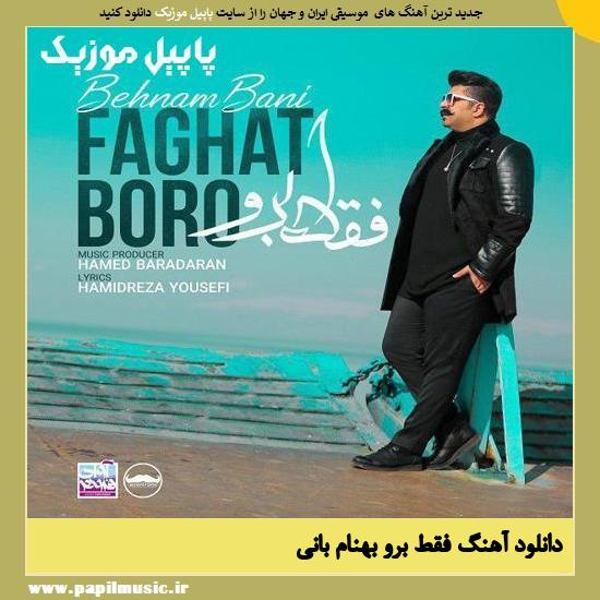 Behnam Bani Faghat Boro دانلود آهنگ فقط برو از بهنام بانی